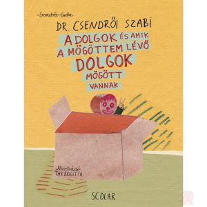 A DOLGOK ÉS AMIK A MÖGÖTTEM LÉVŐ DOLGOK MÖGÖTT VANNAK