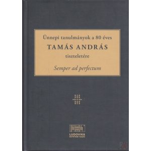 ÜNNEPI TANULMÁNYOK A 80 ÉVES TAMÁS ANDRÁS TISZTELETÉRE