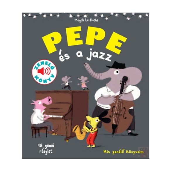 PEPE ÉS A JAZZ - Fedezd fel Pepével a jazz világát! - elfogyott