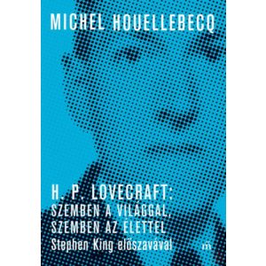 H. P. LOVECRAFT: SZEMBEN A VILÁGGAL, SZEMBEN AZ ÉLETTEL 