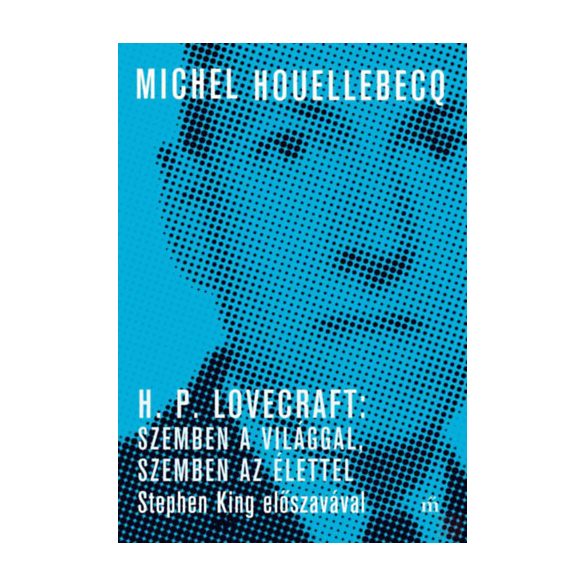 H. P. LOVECRAFT: SZEMBEN A VILÁGGAL, SZEMBEN AZ ÉLETTEL 