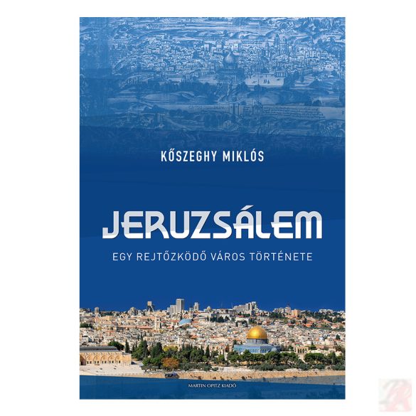 JERUZSÁLEM. EGY REJTŐZKÖDŐ VÁROS TÖRTÉNETE