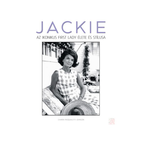 JACKIE - AZ IKONIKUS FIRST LADY ÉLETE ÉS STÍLUSA