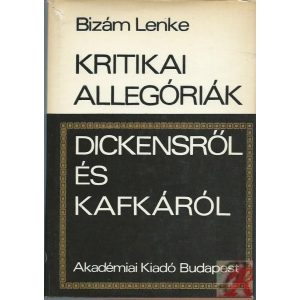 KRITIKAI ALLEGÓRIÁK DICKENSRŐL ÉS KAFKÁRÓL KRITIKAI ALLEGÓRIÁK DICKENSRŐL ÉS KAFKÁRÓL