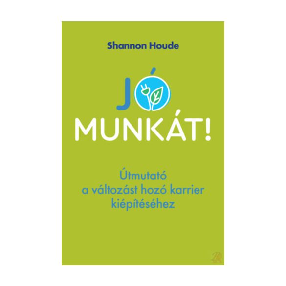 JÓ MUNKÁT! - ÚTMUTATÓ A VÁLTOZÁST HOZÓ KARRIER KIÉPÍTÉSÉHEZ