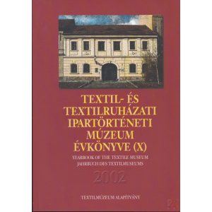 TEXTIL- ÉS TEXTILRUHÁZATI MÚZEUM ÉVKÖNYVE (X.) 2002