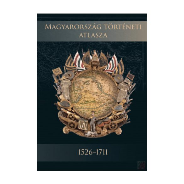 MAGYARORSZÁG TÖRTÉNETI ATLASZA 1526-1711