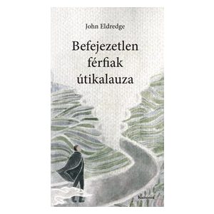 BEFEJEZETLEN FÉRFIAK ÚTIKALAUZA