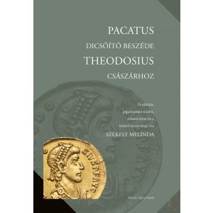 PACATUS DICSŐÍTŐ BESZÉDE THEODOSIUS CSÁSZÁRHOZ