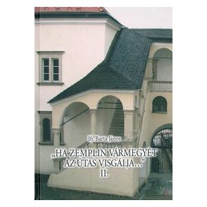 „HA ZEMPLIN VÁRMEGYÉT AZ ÚTAS VISGÁLJA…” II. kötet „HA ZEMPLIN VÁRMEGYÉT AZ ÚTAS VISGÁLJA…” II. kötet
