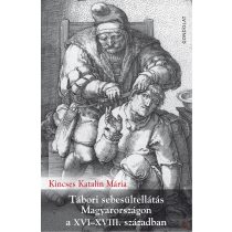   TÁBORI SEBESÜLTELLÁTÁS MAGYARORSZÁGON A XVI–XVIII. SZÁZADBAN