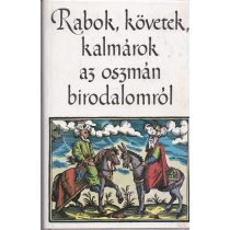 RABOK, KÖVETEK, KALMÁROK AZ OSZMÁN BIRODALOMRÓL