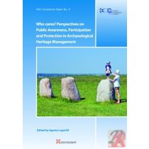   WHO CARES? PERSPECTIVES ON PUBLIC AWARENESS, PARTICIPATION AND PROTECTION IN ARCHAEOLOGICAL HERITAGE MANAGEMENT