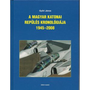 A MAGYAR KATONAI REPÜLÉS KRONOLÓGIÁJA 1945–2008 A MAGYAR KATONAI REPÜLÉS KRONOLÓGIÁJA 1945–2008
