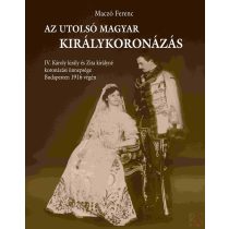 AZ UTOLSÓ MAGYAR KIRÁLYKORONÁZÁS