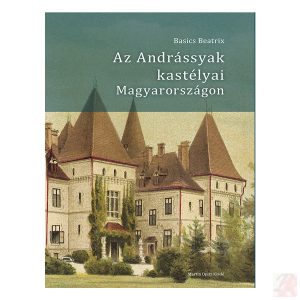 AZ ANDRÁSSYAK KASTÉLYAI MAGYARORSZÁGON