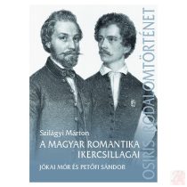   A MAGYAR ROMANTIKA IKERCSILLAGAI - PETŐFI SÁNDOR ÉS JÓKAI MÓR