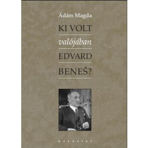 KI VOLT VALÓJÁBAN EDVARD BENEŠ? KI VOLT VALÓJÁBAN EDVARD BENEŠ?