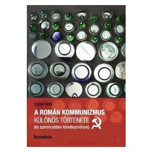 A ROMÁN KOMMUNIZMUS KÜLÖNÖS TÖRTÉNETE