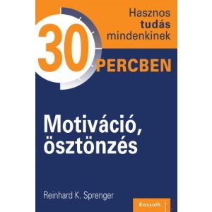 MOTIVÁCIÓ, ÖSZTÖNZÉS. HASZNOS TUDÁS MINDENKINEK 30 PERCBEN 8. 