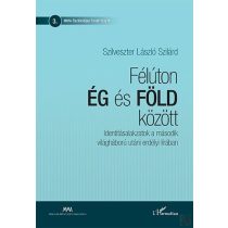   FÉLÚTON ÉG ÉS FÖLD KÖZÖTT – IDENTITÁSALAKZATOK A MÁSODIK VILÁGHÁBORÚ UTÁNI ERDÉLYI LÍRÁBAN