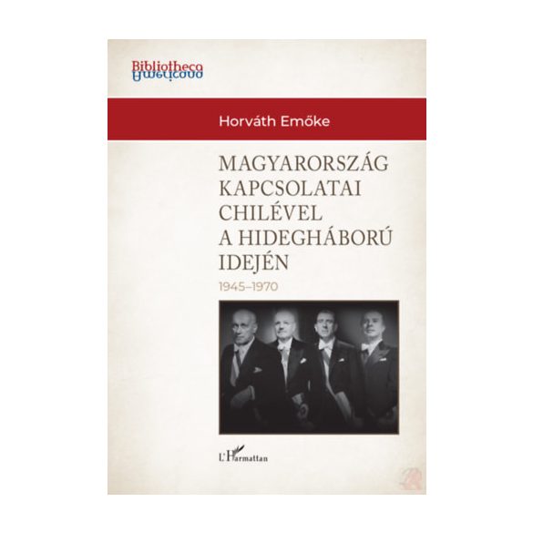 MAGYARORSZÁG KÜLKAPCSOLATAI CHILÉVEL A HIDEGHÁBORÚ IDEJÉN (1945-1970)