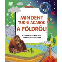 MINDENT TUDNI AKAROK A FÖLDRŐL!