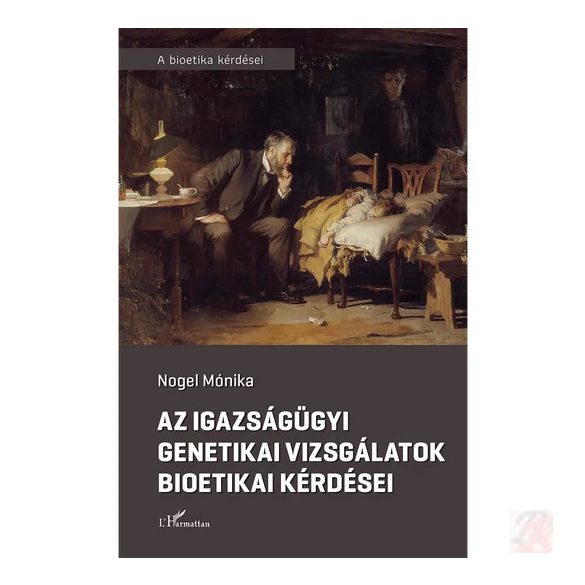 AZ IGAZSÁGÜGYI GENETIKAI VIZSGÁLATOK BIOETIKAI KÉRDÉSEI