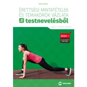 ÉRETTSÉGI MINTATÉTELEK ÉS TÉMAKÖRÖK VÁZLATA TESTNEVELÉSBŐL (közép- és emelt szinten) 