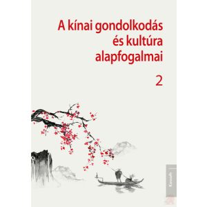 A KÍNAI GONDOLKODÁS ÉS KULTÚRA ALAPFOGALMAI 2.