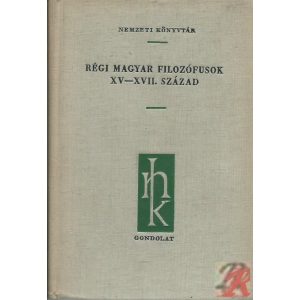 RÉGI MAGYAR FILOZÓFUSOK XV-XVII. SZÁZAD