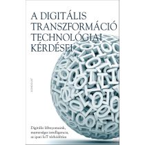 A DIGITÁLIS TRANSZFORMÁCIÓ TECHNOLÓGIAI KÉRDÉSEI