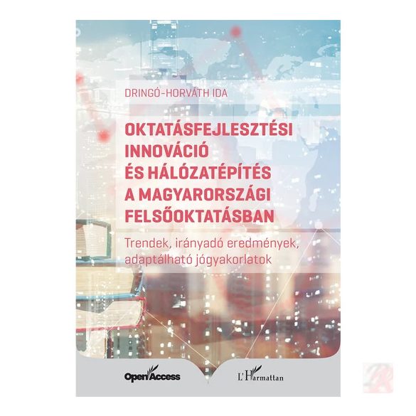 OKTATÁSFEJLESZTÉSI INNOVÁCIÓ ÉS HÁLÓZATÉPÍTÉS A MAGYARORSZÁGI FELSŐOKTATÁSBAN