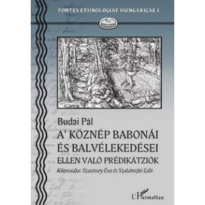 A KÖZNÉP BABONÁI ÉS BALVÉLEKEDÉSEI ELLEN VALÓ PRÉDIKÁTZIÓK. Nagy-Bajom, 1824-25 