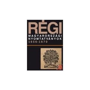 RÉGI MAGYARORSZÁGI NYOMTATVÁNYOK 1656-1670. 4. KÖTET RÉGI MAGYARORSZÁGI NYOMTATVÁNYOK 1656-1670. 4. KÖTET