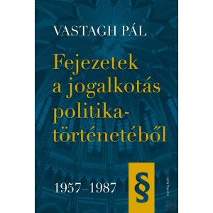 FEJEZETEK A JOGALKOTÁS POLITIKATÖRTÉNETÉBŐL, 1957-1987