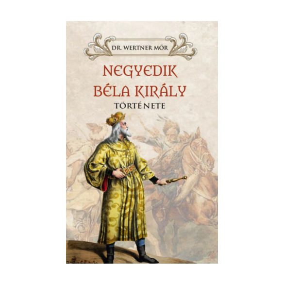 NEGYEDIK BÉLA KIRÁLY TÖRTÉNETE