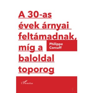 A 30-AS ÉVEK ÁRNYAI FELTÁMADNAK, MÍG A BALOLDAL TOPOROG