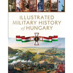 ILLUSTRATED MILITARY HISTORY OF HUNGARY ILLUSTRATED MILITARY HISTORY OF HUNGARY