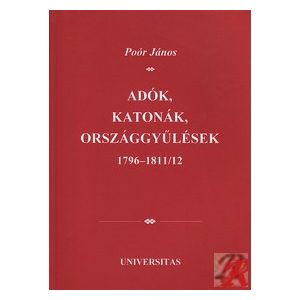 ADÓK, KATONÁK, ORSZÁGGYŰLÉSEK 1796-1811/12