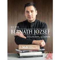 ÍGY FŐZ BERNÁTH JÓZSEF – STÍLUSOSAN, LEZSEREN