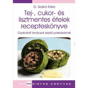 TEJ-, CUKOR- ÉS LISZTMENTES ÉTELEK RECEPTESKÖNYVE