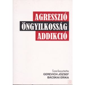 AGRESSZIÓ - ÖNGYILKOSSÁG - ADDIKCIÓ