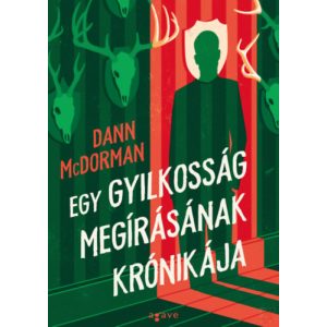 EGY GYILKOSSÁG MEGÍRÁSÁNAK KRÓNIKÁJA