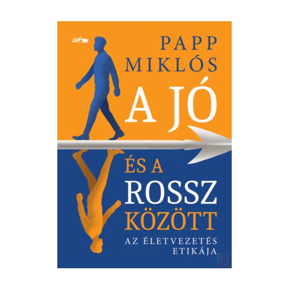 A JÓ ÉS A ROSSZ KÖZÖTT – AZ ÉLETVEZETÉS ETIKÁJA