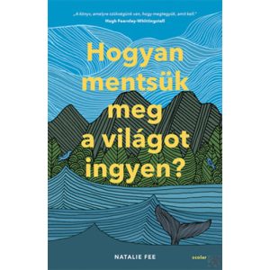 HOGYAN MENTSÜK MEG A VILÁGOT INGYEN?