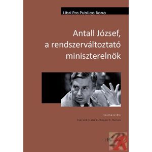 ANTALL JÓZSEF, A RENDSZERVÁLTOZTATÓ MINISZTERELNÖK
