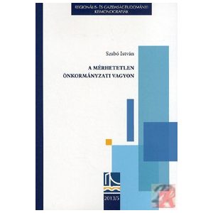 A MÉRHETETLEN ÖNKORMÁNYZATI VAGYON A MÉRHETETLEN ÖNKORMÁNYZATI VAGYON