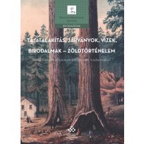   TÁJÁTALAKÍTÁS, JÁRVÁNYOK, VIZEK, BIRODALMAK – ZÖLDTÖRTÉNELEM