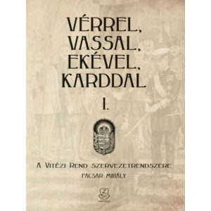 VÉRREL, VASSAL, EKÉVEL, KARDDAL I. - A Vitézi rend szervezetrendszere